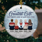 The Greatest Gift Our Parents Gave Us Was Each Other - Personalized Ornament For Siblings