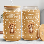 Custom Photo Life Would Be Boring Without Me - Dog Cat Glass Can