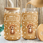 Custom Photo Life Would Be Boring Without Me - Dog Cat Glass Can