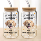 Custom Photo Pet Glass Tumbler with Lid - Life Would Be Boring Without Me