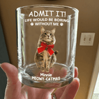 Custom Photo Life Would Be Boring Without Me - Dog Cat Print Rock Glass