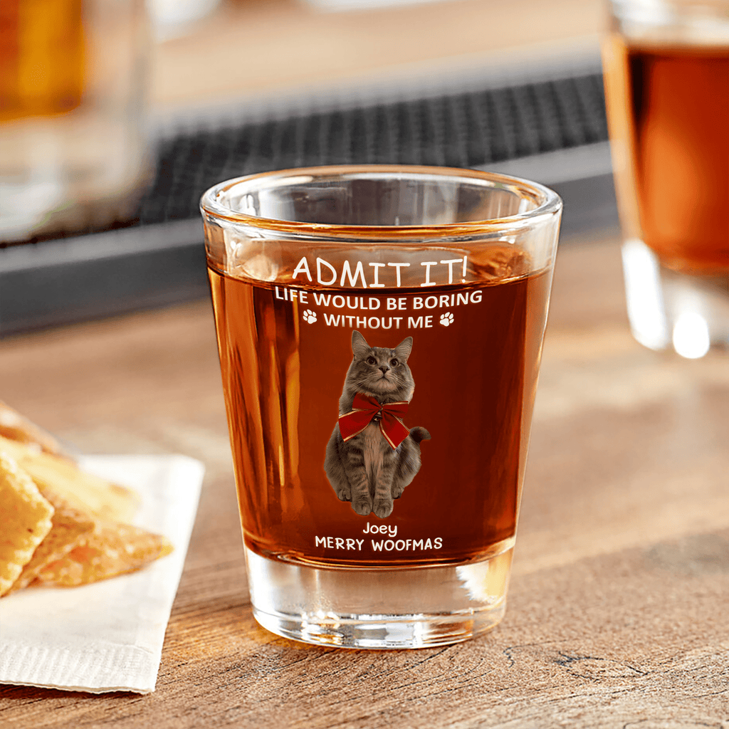 Custom Photo Life Would Be Boring Without Me - Dog Cat Print Shot Glass