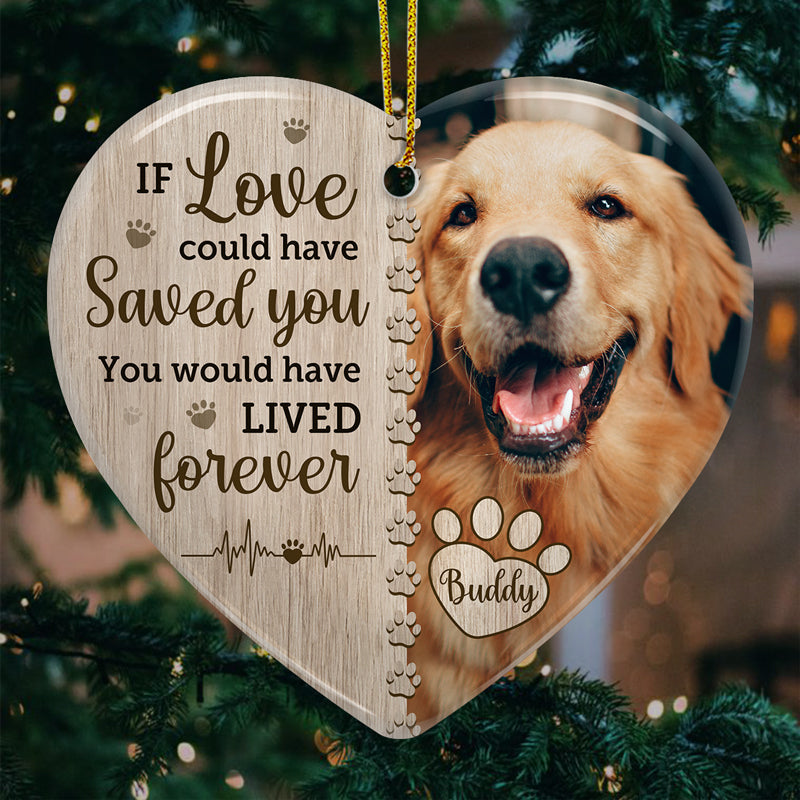 Custom Pet Memorial Heart Ornament - If Love Could Have Saved You | Personalized Photo Gift