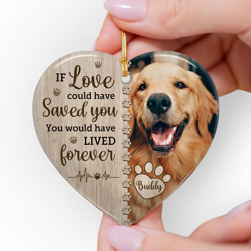 Custom Pet Memorial Heart Ornament - If Love Could Have Saved You | Personalized Photo Gift