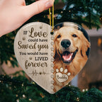 Custom Pet Memorial Heart Ornament - If Love Could Have Saved You | Personalized Photo Gift