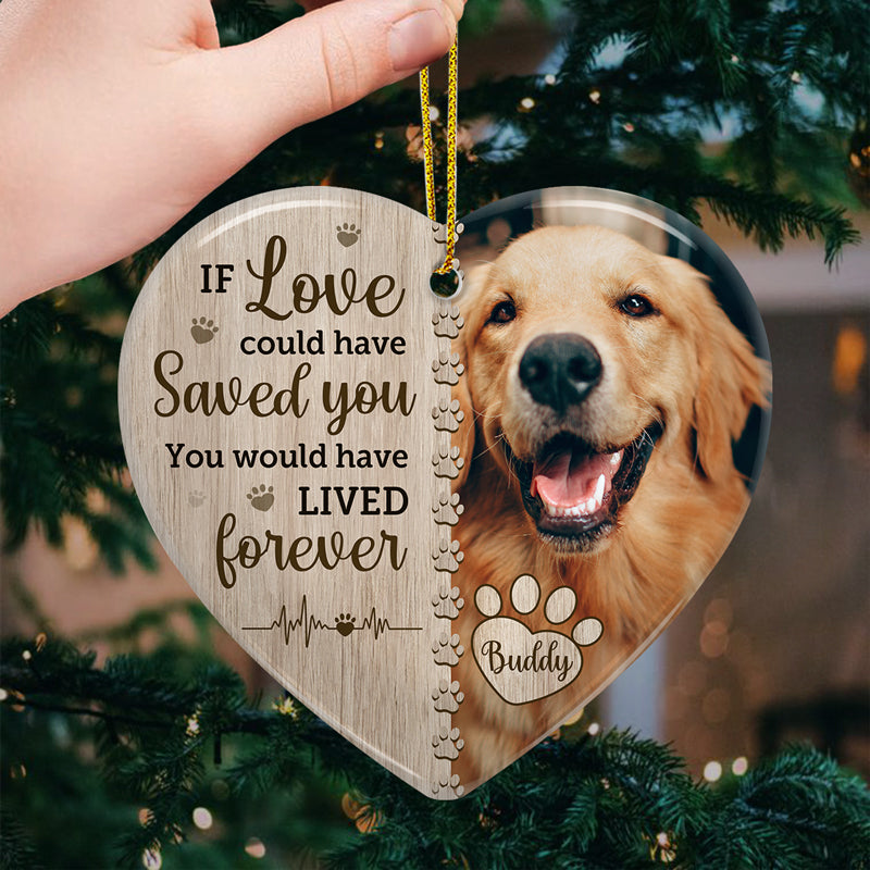 Custom Pet Memorial Heart Ornament - If Love Could Have Saved You | Personalized Photo Gift