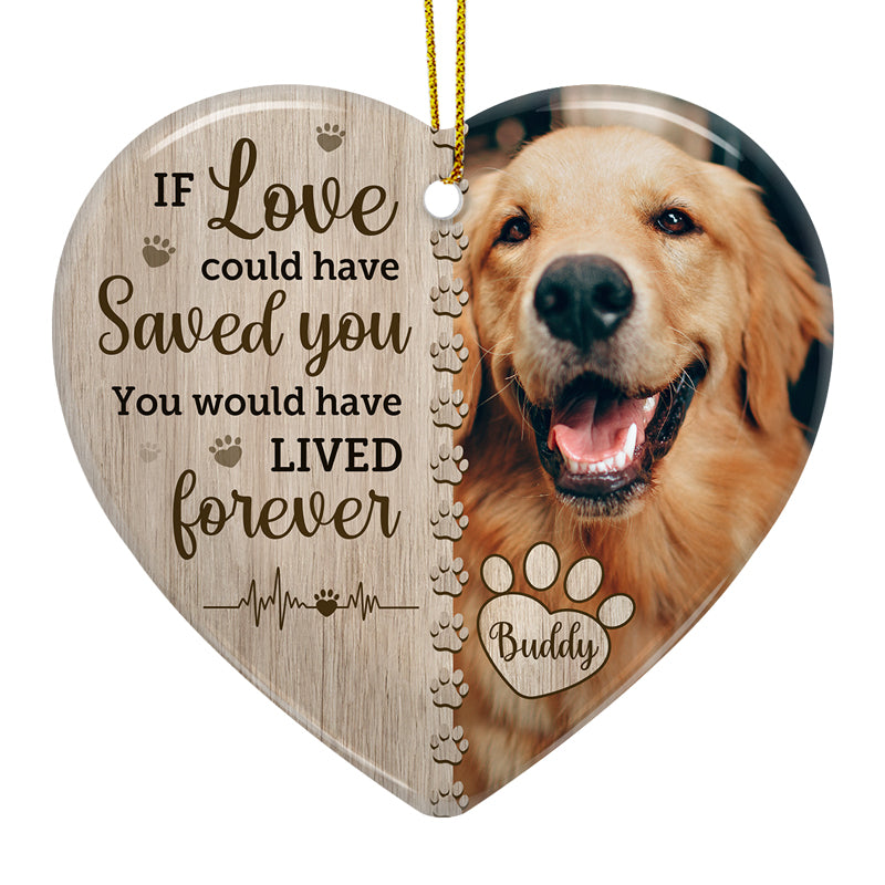 Custom Pet Memorial Heart Ornament - If Love Could Have Saved You | Personalized Photo Gift
