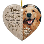 Custom Pet Memorial Heart Ornament - If Love Could Have Saved You | Personalized Photo Gift